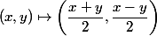 (x,y)\mapsto\left(\dfrac{x+y}{2},\dfrac{x-y}{2}\right)